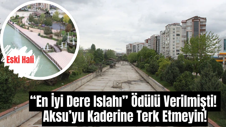“En İyi Dere Islahı” Ödülü Verilmişti! Aksu’yu Kaderine Terk Etmeyin!