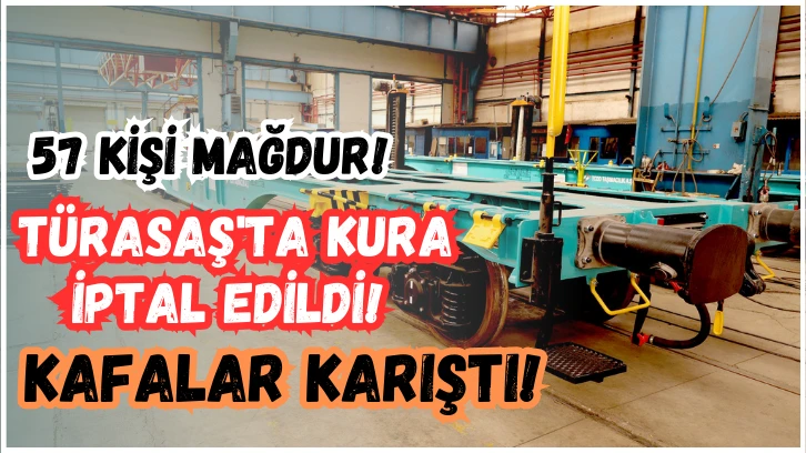 57 Kişi Mağdur! TÜRASAŞ'TA Kura İptal Edildi! Kafalar Karıştı!