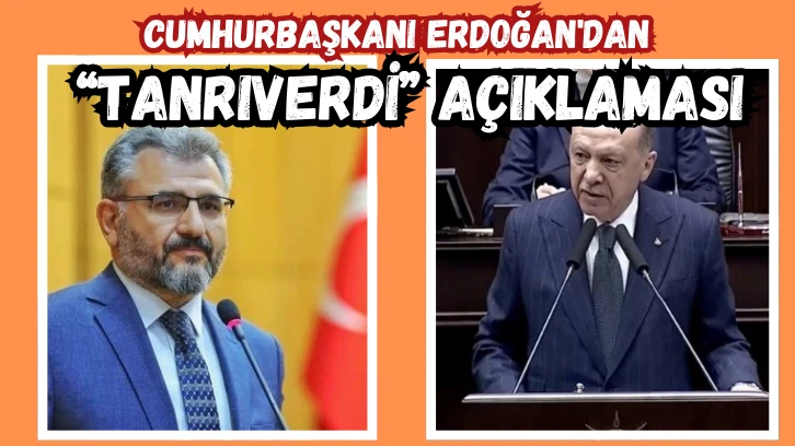 Cumhurbaşkanı Erdoğan'dan 'Tanrıverdi' Açıklaması