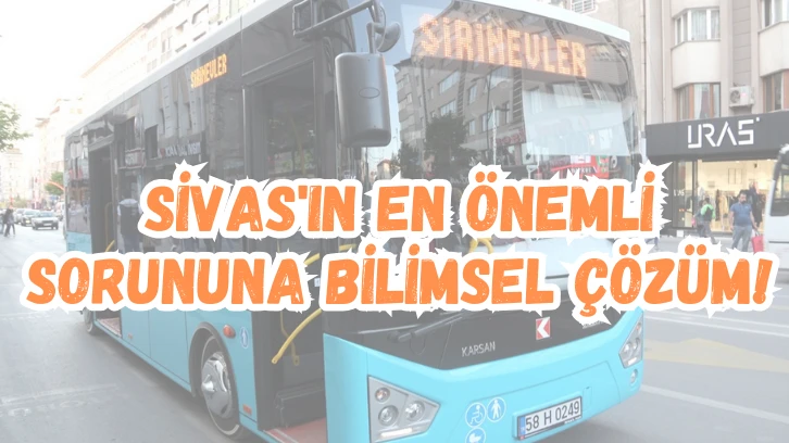 Sivas'ın En Önemli Sorununa Bilimsel Çözüm! 