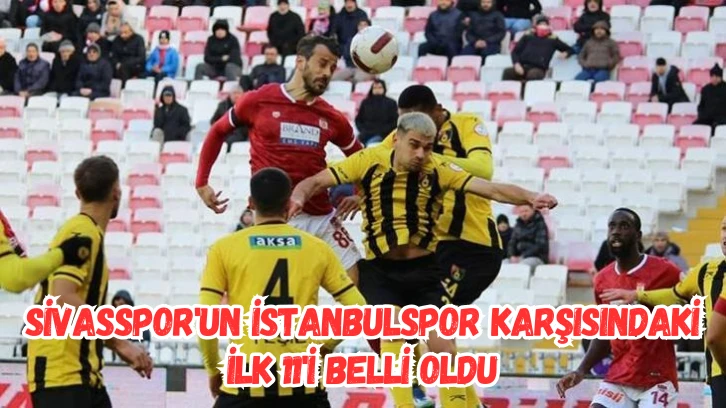 Sivasspor'un İstanbulspor Karşısındaki İlk 11'i Belli Oldu