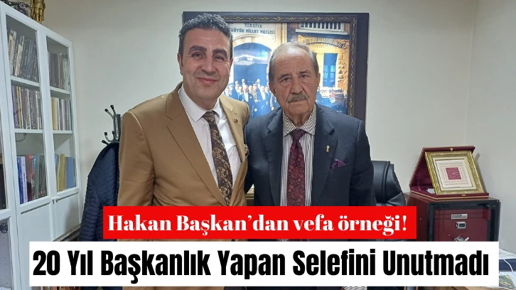 Hakan Başkan’dan vefa örneği! 20 Yıl Başkanlık Yapan Selefini Unutmadı 