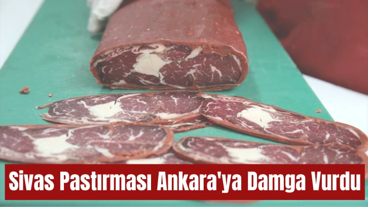 Sivas Pastırması Ankara'ya Damga Vurdu