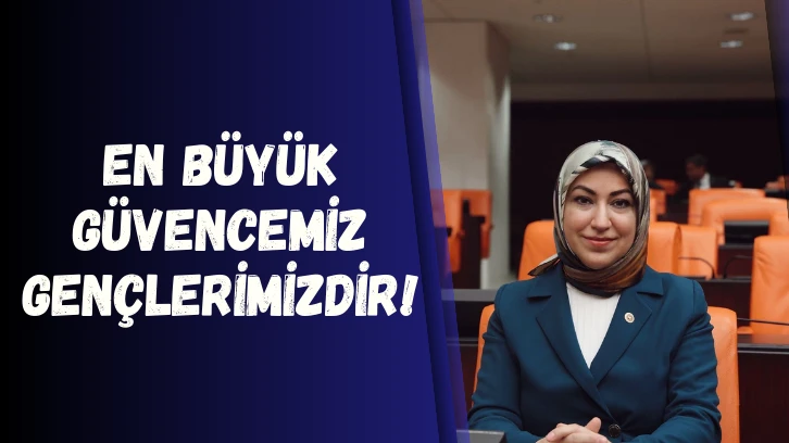 En Büyük Güvencemiz Gençlerimizdir! 