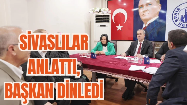 Sivaslılar Anlattı, Başkan Dinledi