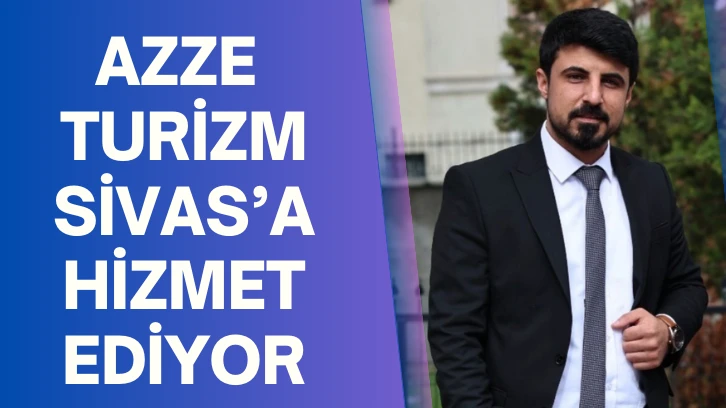 Azze Turizm Sivas’a Hizmet Ediyor
