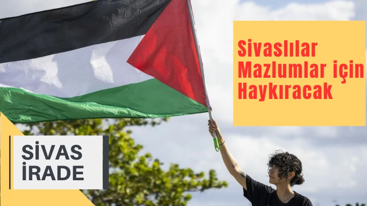 Sivaslılar Mazlumlar için Haykıracak
