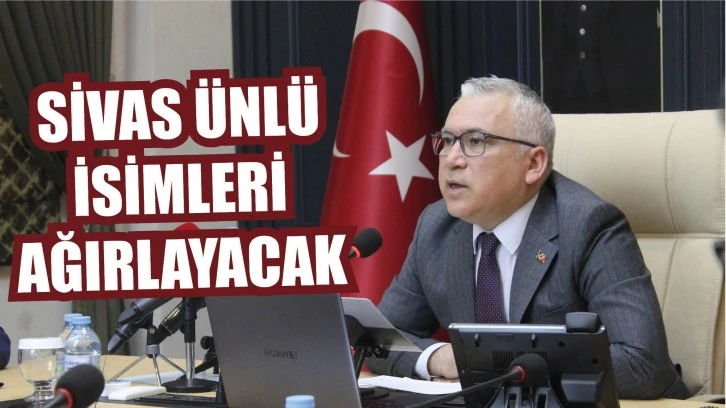 Sivas Ünlü İsimleri Ağırlayacak