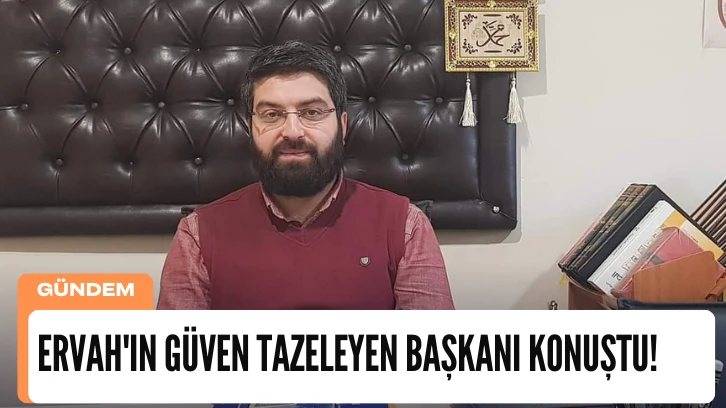ERVAH'ın Güven Tazeleyen Başkanı Konuştu! 