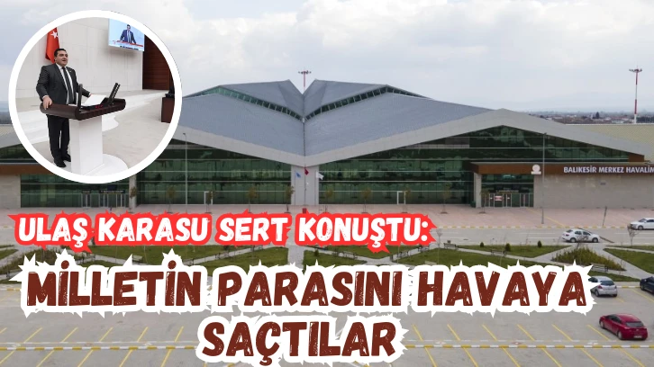 Ulaş Karasu Sert Konuştu: Milletin Parasını Havaya Saçtılar! 