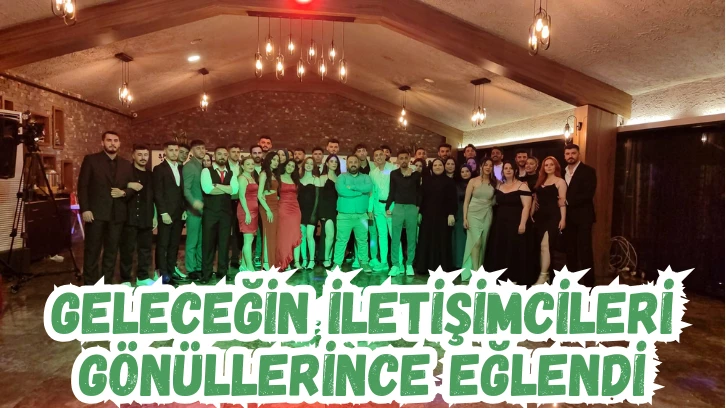 Geleceğin İletişimcileri Gönüllerince Eğlendi