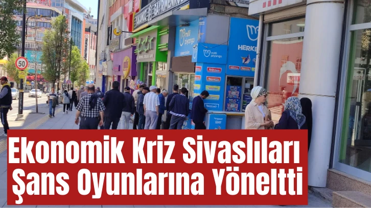 Ekonomik Kriz Sivaslıları Şans Oyunlarına Yöneltti