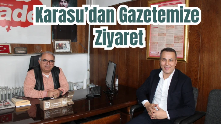 Karasu’dan Gazetemize Ziyaret