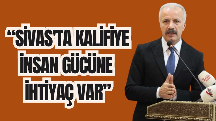 Sivas'ta Kalifiye İnsan Gücüne İhtiyaç Var