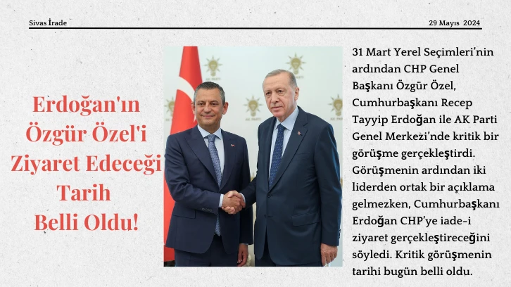 Erdoğan'ın Özgür Özel'i Ziyaret Edeceği Tarih Belli Oldu!
