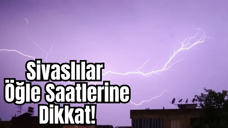 Sivaslılar Öğle Saatlerine Dikkat! 