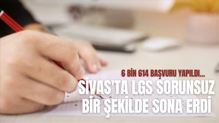 Sivas'ta LGS Sorunsuz Bir Şekilde Sona Erdi 