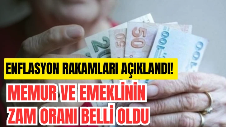 Enflasyon Rakamları Açıklandı! Memur ve Emeklinin Zam Oranı Belli Oldu