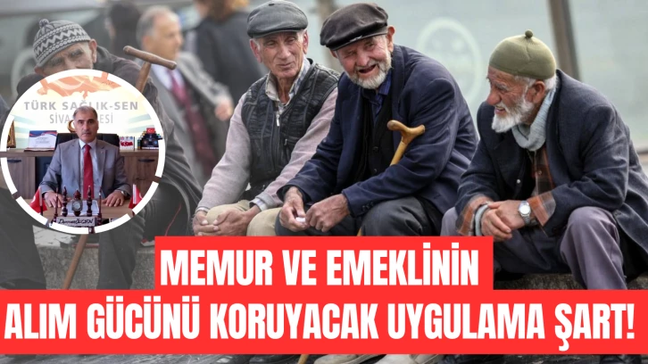 Memur ve Emeklinin Alım Gücünü Koruyacak Uygulama Şart! 