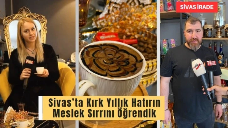 Sivas’ta Kırk Yıllık Hatırın Meslek Sırrını Öğrendik
