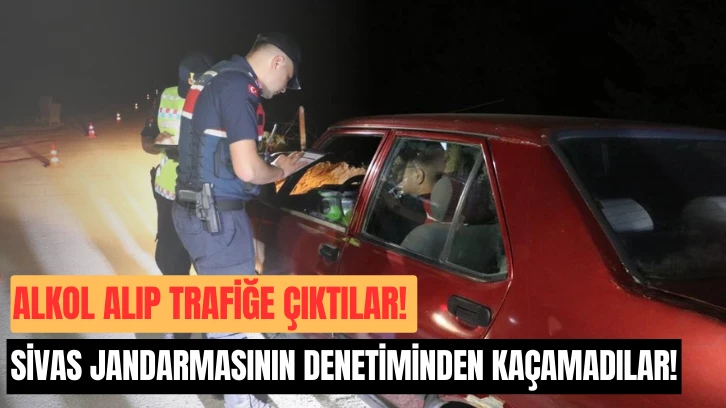 Alkol Alıp Trafiğe Çıktılar! Sivas Jandarmasının Denetiminden Kaçamadılar!
