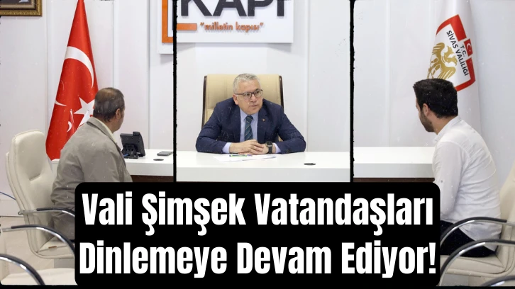 Vali Şimşek Vatandaşları Dinlemeye Devam Ediyor!