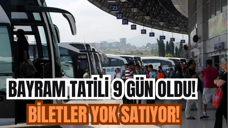 Bayram Tatili 9 Gün Oldu! Biletler Yok Satıyor!