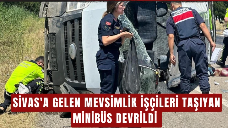 Sivas'a Gelen Mevsimlik İşçileri Taşıyan Minibüs Devrildi 
