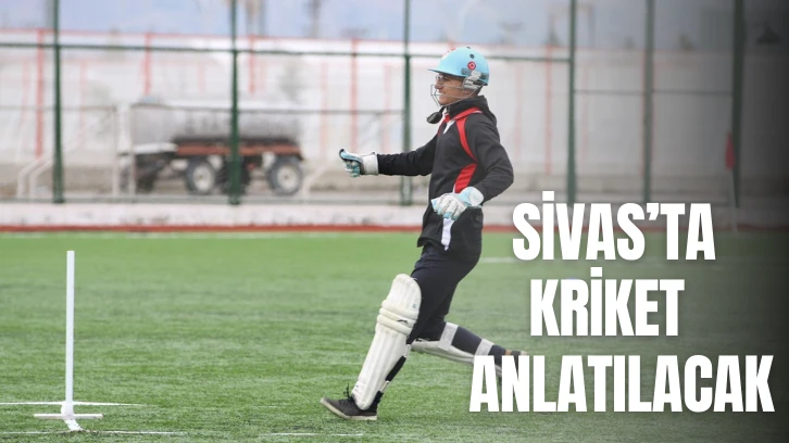Sivas’ta Kriket Anlatılacak