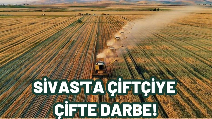 Sivas'ta Çiftçiye Çifte Darbe!