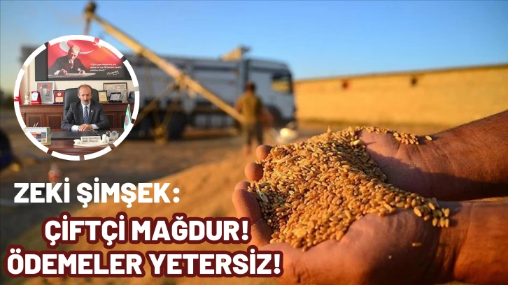 Zeki Şimşek: Çiftçi Mağdur! Ödemeler Yetersiz! 