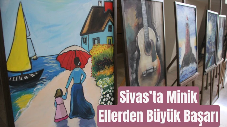 Sivas’ta Minik Ellerden Büyük Başarı