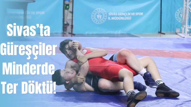 Sivas’ta Güreşçiler Minderde Ter Döktü! 