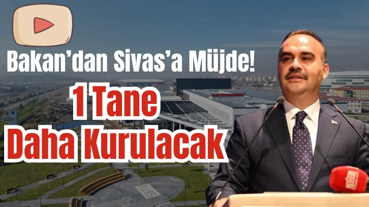Bakan’dan Sivas’a Müjde! 1 Tane Daha Kurulacak
