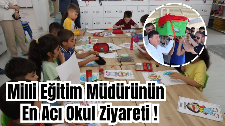 Milli Eğitim Müdürünün  En Acı Okul Ziyareti 