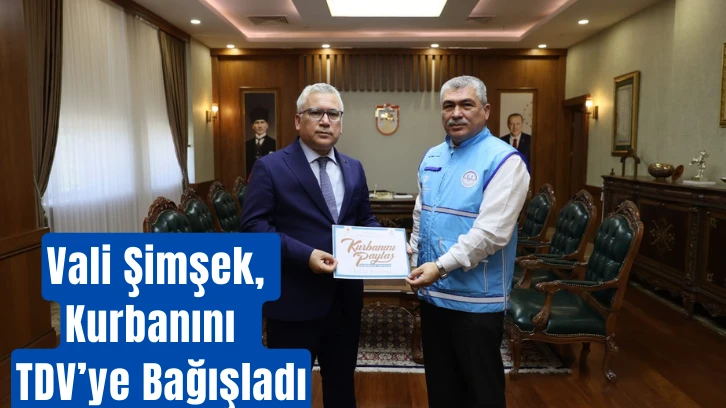 Vali Şimşek, Kurbanını TDV’ye Bağışladı