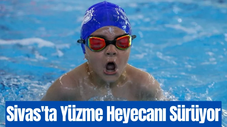Sivas'ta Yüzme Heyecanı Sürüyor