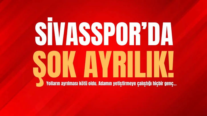 Sivasspor’da Şok Ayrılık!