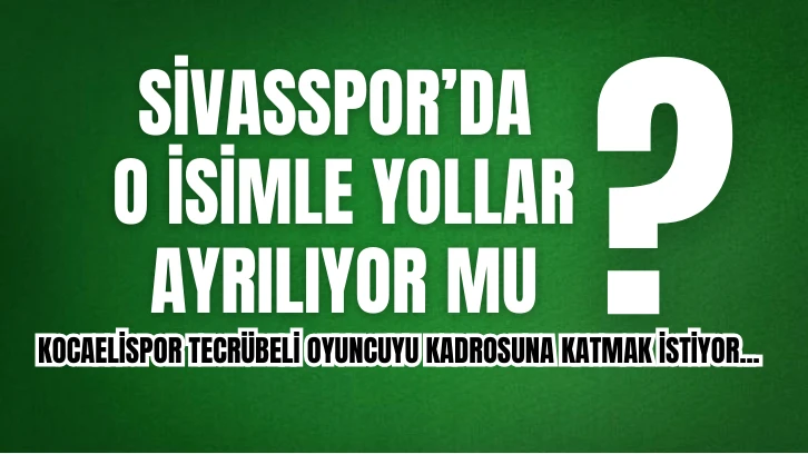 Sivasspor'da O İsimle Yollar Ayrılıyor Mu?
