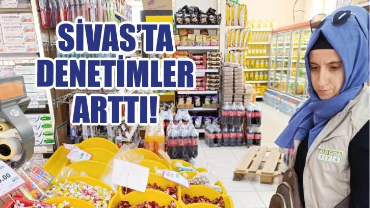 Sivas'ta Denetimler Arttı!