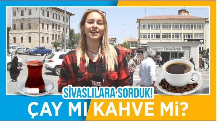 Sivaslıların Tercihi Çay Mı? Kahve Mi?