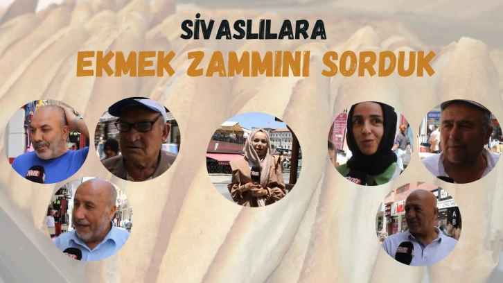 Sivaslılara Ekmek Zammını Sorduk