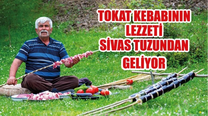 Tokat Kebabının Lezzeti  Sivas Tuzundan Geliyor