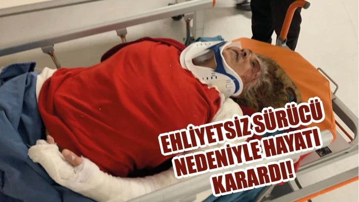Ehliyetsiz Sürücü Nedeniyle Hayatı Karardı!