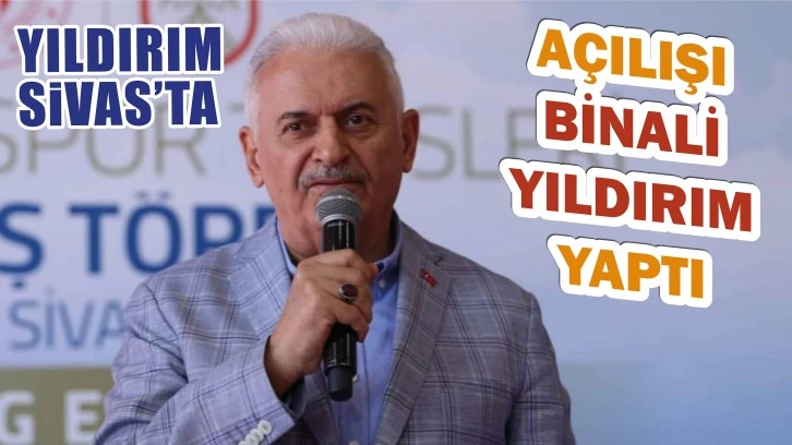 Açılışı Binali Yıldırım Yaptı