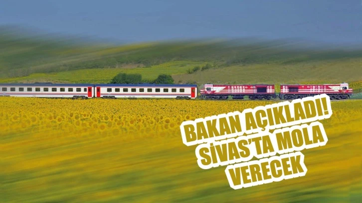 Bakan Açıkladı! Sivas'ta Mola Verecek