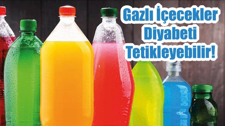 Gazlı İçecekler Diyabeti Tetikleyebilir!