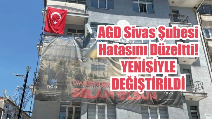 AGD Sivas Şubesi Hatasını Düzeltti! Yenisiyle Değiştirildi