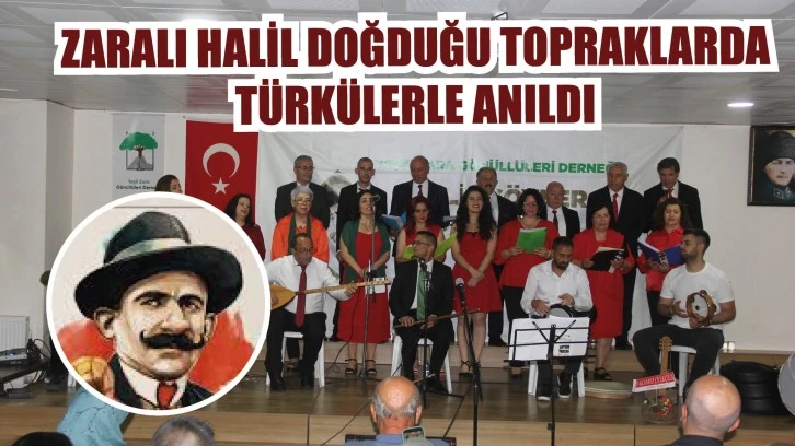 Zaralı Halil Doğduğu Topraklarda Türkülerle Anıldı 