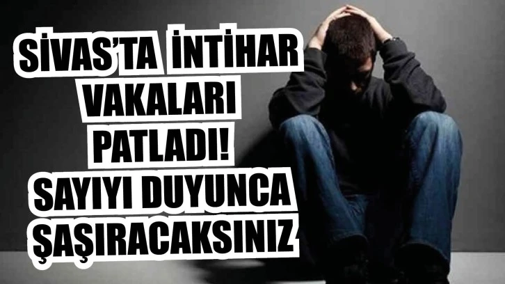 Sivas’ta İntihar Vakaları Patladı! Sayıyı Duyunca Şaşıracaksınız